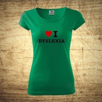 Dámske tričko s motívom I love dyslexia