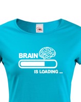 Dámské vtipné tričko Brain is loading - tisk na kvalitní textil