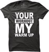 Pánské fitness tričko Your workout my warm up
