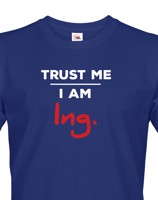 Pánské tričko s potiskem Trust me I am Ing - dárek pro inženýry