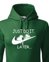 Dámská mikina s potiskem JUST DO IT LATER - ideální dárek pro dívku