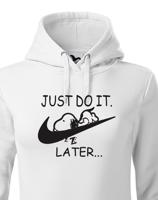 Dámská mikina s potiskem JUST DO IT LATER - ideální dárek pro dívku