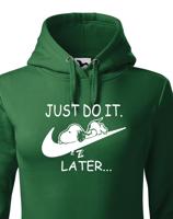 Dámská mikina s potiskem JUST DO IT LATER - ideální dárek pro dívku