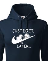 Dámská mikina s potiskem JUST DO IT LATER - ideální dárek pro dívku