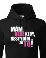 Dámská mikina s vtipným potiskem - Mám blbé kecy a nestydím se za to