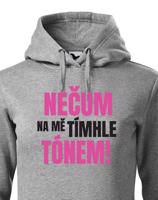 Dámská mikina s vtipným potiskem - Nečum na mě tímhle tónem