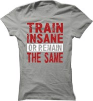 Dámské fitness tričko Train insane or remain the same