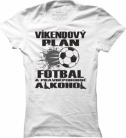 Dámské fotbalové tričko Víkendový plán fotbal