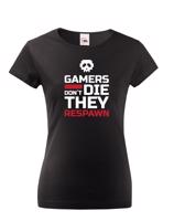 Dámské Geek triko pro hráče pc Gamers don't die they Respawn