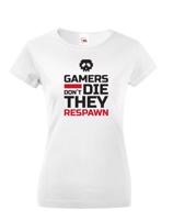 Dámské Geek triko pro hráče pc Gamers don't die they Respawn