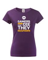 Dámské Geek triko pro hráče pc Gamers don't die they Respawn