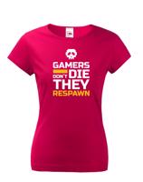 Dámské Geek triko pro hráče pc Gamers don't die they Respawn