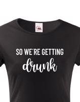 Dámské rozlučkové tričko pro tým nevěsty Drunk