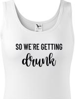 Dámské rozlučkové tričko pro tým nevěsty Drunk