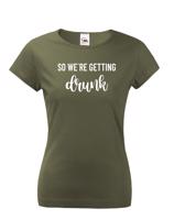 Dámské rozlučkové tričko pro tým nevěsty Drunk