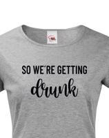 Dámské rozlučkové tričko pro tým nevěsty Drunk