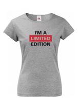 Dámské s potiskem Tričko  I´a m limited edition - triko pro rebelky