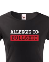 Dámské tričko Allergic to Bullshit - ideální dívčí triko