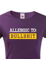 Dámské tričko Allergic to Bullshit - ideální dívčí triko