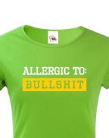 Dámské tričko Allergic to Bullshit - ideální dívčí triko