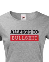Dámské tričko Allergic to Bullshit - ideální dívčí triko