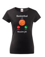 Dámské tričko Basketbal volá Musím jít! - skvělý dárek pro milovníky basketbalu