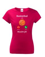 Dámské tričko Basketbal volá Musím jít! - skvělý dárek pro milovníky basketbalu