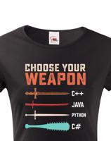 Dámské tričko Choose your weapon