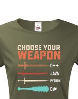 Dámské tričko Choose your weapon