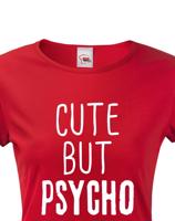 Dámské tričko Cute but Psycho - ideální kousek do šatníku pro rebelky