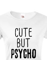 Dámské tričko Cute but Psycho - ideální kousek do šatníku pro rebelky