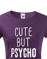 Dámské tričko Cute but Psycho - ideální kousek do šatníku pro rebelky