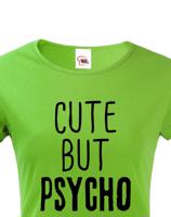 Dámské tričko Cute but Psycho - ideální kousek do šatníku pro rebelky