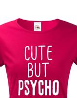 Dámské tričko Cute but Psycho - ideální kousek do šatníku pro rebelky