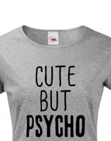 Dámské tričko Cute but Psycho - ideální kousek do šatníku pro rebelky