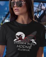 Dámské tričko Dneska budu hodně zlobivá - ideální valentýnský dárek