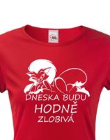 Dámské tričko Dneska budu hodně zlobivá - ideální valentýnský dárek