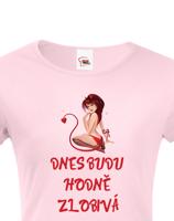 Dámské tričko Dneska budu hodně zlobivá - ideální valentýnský dárek