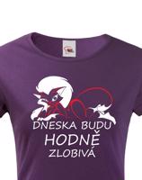 Dámské tričko Dneska budu hodně zlobivá - ideální valentýnský dárek