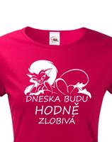 Dámské tričko Dneska budu hodně zlobivá - ideální valentýnský dárek