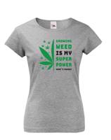 Dámské tričko -Growing weed is my super power