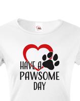 Dámské tričko Have a pawsome day