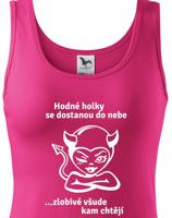 Dámské tričko hodné holky se dostanou do nebe, zlobivé všude kam chtějí