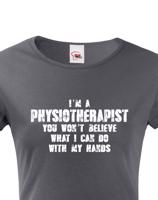 Dámské tričko I´m Physioterapist- kvalitní tisk a rychlé dodání