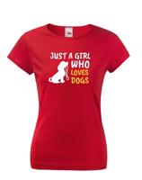 Dámské tričko -Just a girl who loves dogs
