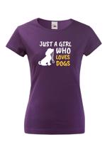 Dámské tričko -Just a girl who loves dogs