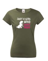 Dámské tričko -Just a girl who loves dogs