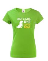 Dámské tričko -Just a girl who loves dogs