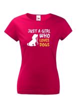 Dámské tričko -Just a girl who loves dogs
