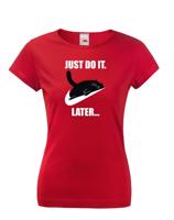 Dámske tričko - Just do it late